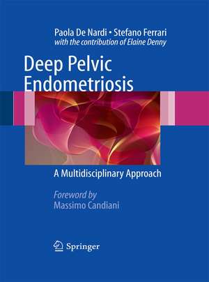 Deep Pelvic Endometriosis: A Multidisciplinary Approach de Paola De Nardi