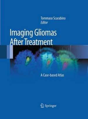 Imaging Gliomas After Treatment: A Case-based Atlas de Tommaso Scarabino