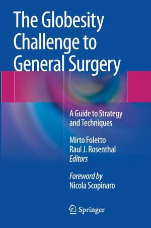 The Globesity Challenge to General Surgery: A Guide to Strategy and Techniques de Mirto Foletto