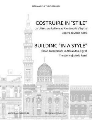 Building "In a Style": Italian Architecture in Alexandria, Egypt de Mariangela Turchiarulo