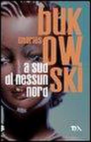 A sud di nessun nord de Charles Bukowski