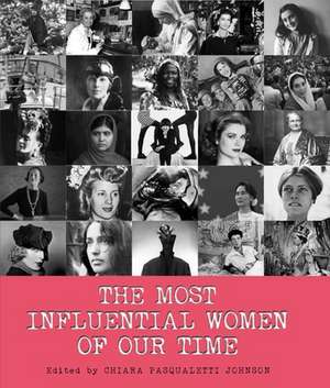 The Most Influential Women of Our Time de Chiara Pasqualetti Johnson