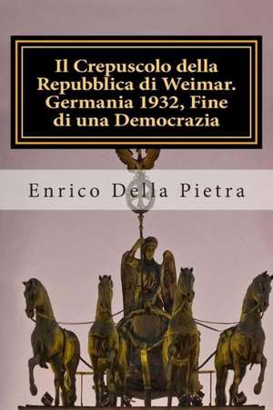 Il Crepuscolo Della Repubblica Di Weimar. Germania 1932, Fine Di Una Democrazia: Oriana E Firenze de Enrico Della Pietra