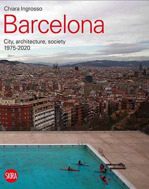 Barcelona: Architecture, City and Society 1975-2015 de Chiara Ingrosso