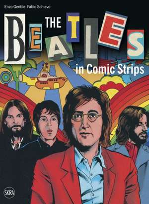 Beatles in Comic Strips: When Men Behave Their Worst Yet Look Their Best de Enzo Gentile