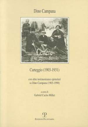 Lettere Di Un Povero Diavolo. Carteggio (1903-1931): Con Altre Testimonianze Epistolari Su Dino Campana (1903-1998) de Dino Campana