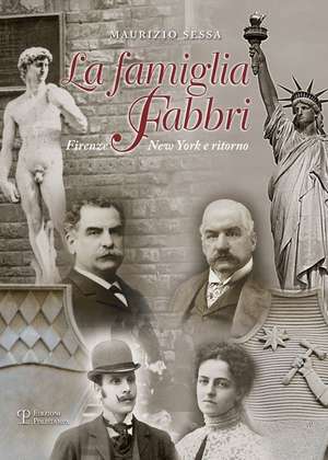 La Famiglia Fabbri: Firenze-New York E Ritorno. Gli Avventurosi Parenti Degli Antinori de Maurizio Sessa