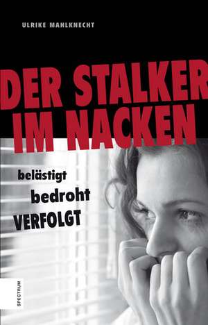 Der Stalker im Nacken de Ulrike Mahlknecht