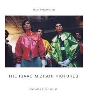 The Isaac Mizrahi Pictures: Photographs by Nick Waplington de Nick Waplington