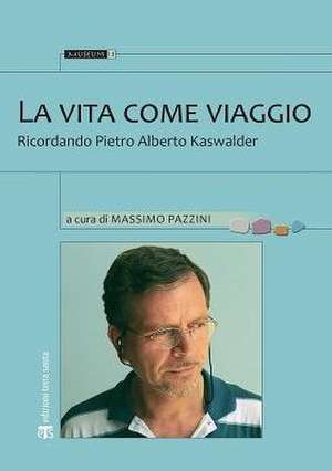 La Vita Come Viaggio: Ricordando Pietro Alberto Kaswalder de Massimo Pazzini