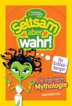 Die griechische Mythologie. Seltsam, aber wahr für Schlauberger (Seltsam aber wahr) de Sarah Wassner Flynn