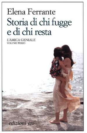 Storia di chi fugge e di chi resta. L'amica geniale de Elena Ferrante