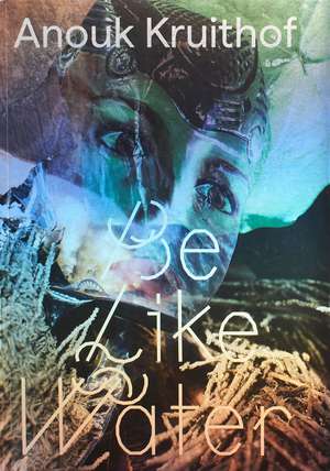 Be Like Water de Anouk Kruithof
