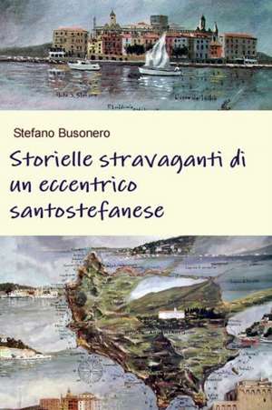 Storielle stravaganti di un eccentrico santo stefanese de Stefano Busonero