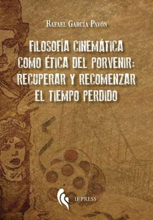 Filosofía cinemática como ética del porvenir de Rafael García Pavón