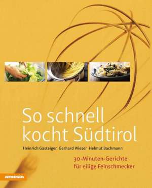 So schnell kocht Südtirol de Heinrich Gasteiger