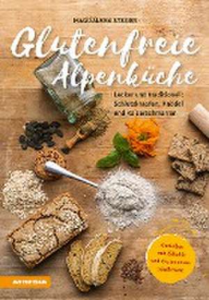 Glutenfreie Alpenküche - Genießen mit Zöliakie und Glutenunverträglichkeit de Magdalena Steger