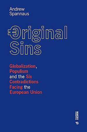 Original Sins: Globalization, Populism, and the Six Contradictions Facing the European Union de Andrew Spannaus