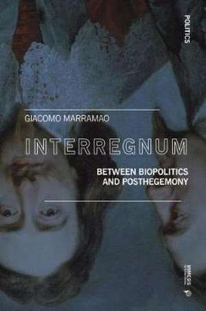 Interregnum: Between Biopolitics and Posthegemony de Giacomo Marramao