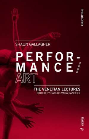 Performance/Art: The Venetian Lectures de Shaun Gallagher