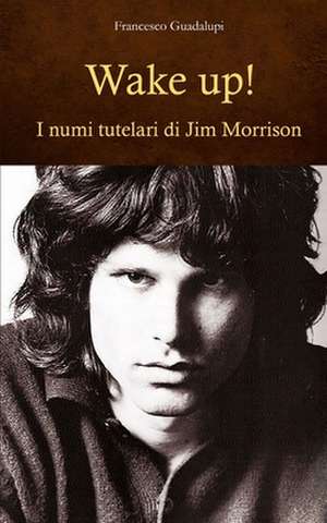 Wake up! I numi tutelari di Jim Morrison de Francesco Guadalupi