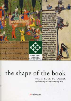 The Shape of the Book: From Roll to Codex (3rd Century BC-19th Century AD) de Franca Arduini