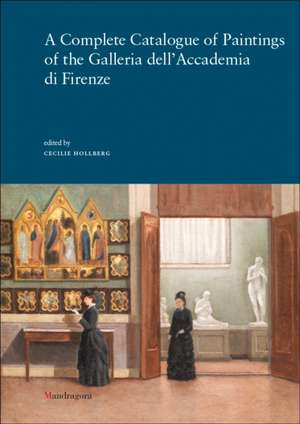 A Complete Catalogue of Paintings of the Galleria dell'Accademia di Firenze de Cecilie Hollberg