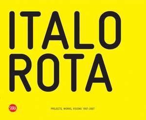 Italo Rota: Projects, Works, Visions 1997-2007 de Luca Molinari