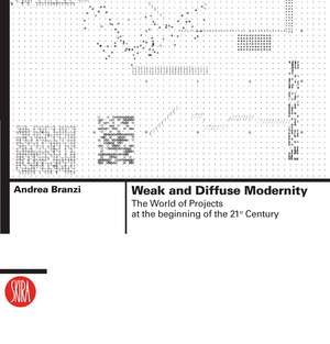 Weak and Diffuse Modernity: The World of Projects at the Beginning of the 21st Century de Andrea Branzi