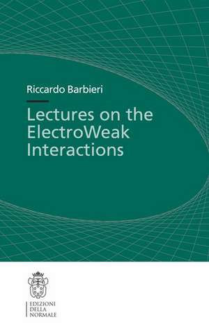 Lectures on the ElectroWeak Interactions de Riccardo Barbieri