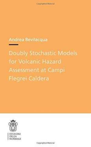 Doubly Stochastic Models for Volcanic Hazard Assessment at Campi Flegrei Caldera de Andrea Bevilacqua