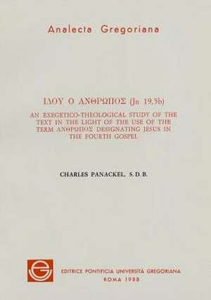 Idou Ho Anthropos (Jn.19,5b): An Exegetical-Theological Study of the Text in the Light of the Use of the Term Anthropos Designating Jesus in the Fou de C. Panackel