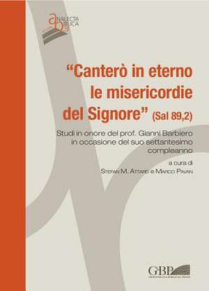 'Cantero in Eterno Le Misericordie del Signore' (Sal 89,2): Studi in Onore del Prof. Gianni Barbiero in Occasione del Suo Settantesimo Compleanno de Stefan M. Attard