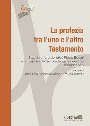 La Profezia Tra L'Uno E L'Altro Testamento: Studi in Onore del Prof. Pietro Bovati in Occasione del Suo Settantacinquesimo Compleanno de G. Benzi