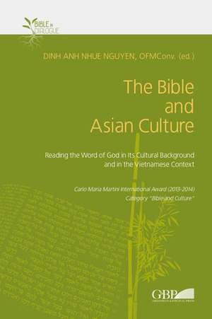 The Bible and Asian Culture: Reading the Word of God in Its Cultural Background and in the Vietnamese Context de Dinh Anh Nguyen