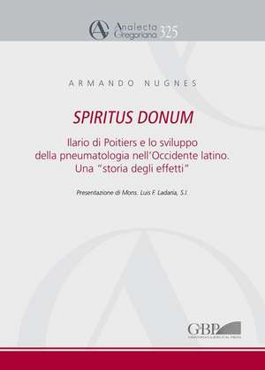 Spiritus Donum: Ilario Di Poitiers E Lo Sviluppo Della Pneumatologia Nell'occidente Latino. Una 'Storia Degli Effetti' de A. Nugnes