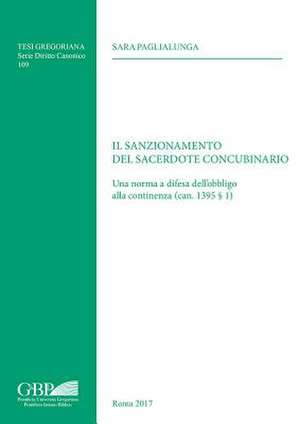 Il Sanzionamento del Sacerdote Concubinario: Una Norma a Difesa Dell'obbligo Alla Continenza (Can. 1395 S 1) de Sara Paglialunga