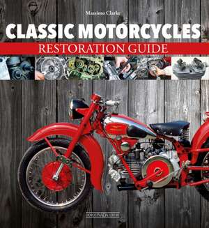 Classic Motorcycles Restoration Guide de Massimo Clarke