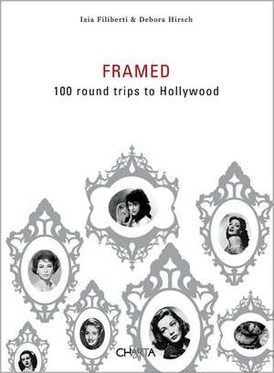 Framed: 100 Round Trips to Hollywood de Iaia Filiberti