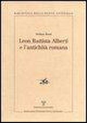 Leon Battista Alberti E L'Antichita Romana de Stefano Borsi