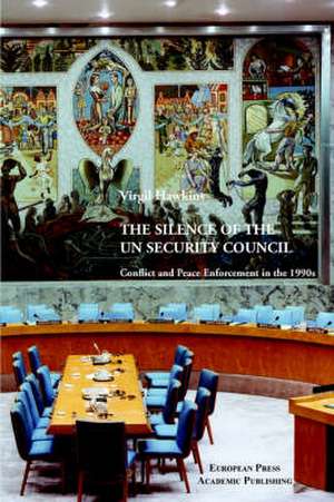 The Silence of the Un Security Council. Conflict and Peace Enforcement in the 1990s. de Virgil Hawkins