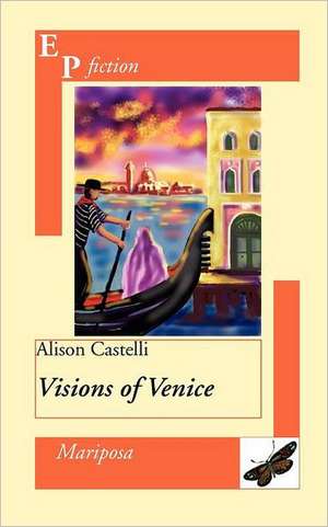 Visions of Venice de Alison Castelli