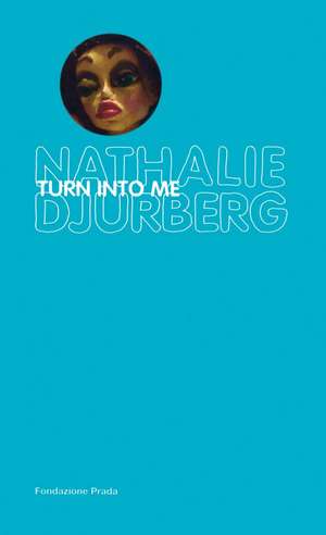 Turn Into Me de Nathalie Djurberg