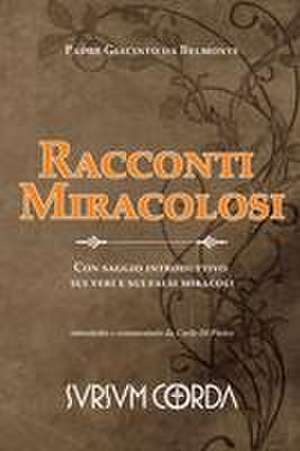 Racconti Miracolosi: Con saggio introduttivo sui veri e sui falsi miracoli de Carlo Di Pietro