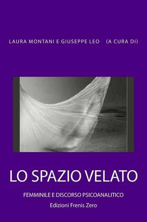 Lo Spazio Velato. Femminile E Discorso Psicoanalitico de Montani, Laura