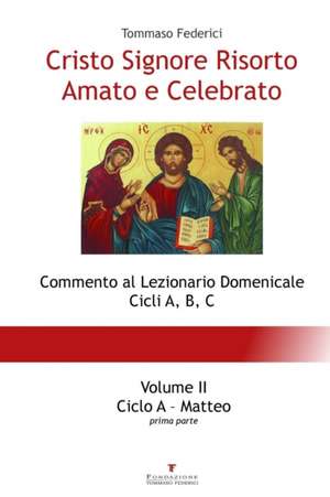 Cristo Signore Risorto Amato e Celebrato - Volume II - Ciclo A Matteo (prima parte) de Tommaso Federici