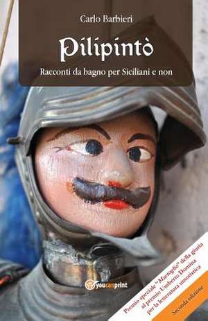 Pilipintò. Racconti Siciliani da Bagno per Siciliani e non de Carlo Barbieri