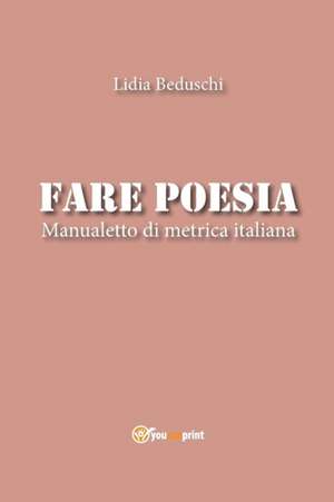 Fare poesia. Manualetto di metrica italiana de Lidia Beduschi