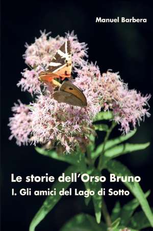 Le storie dell'Orso Bruno. I. Gli amici del Lago di Sotto de Manuel Barbera