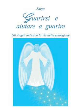 Guarirsi e aiutare a guarire de Satya